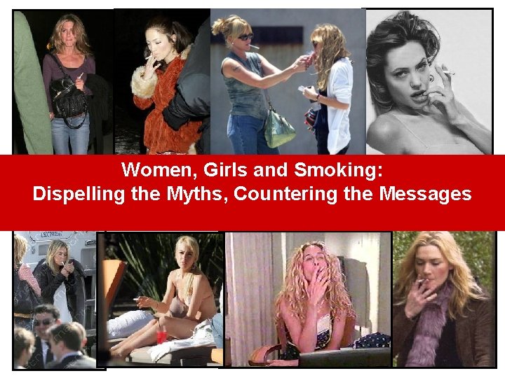 Women, Girls and Smoking: Dispelling the Myths, Countering the Messages 