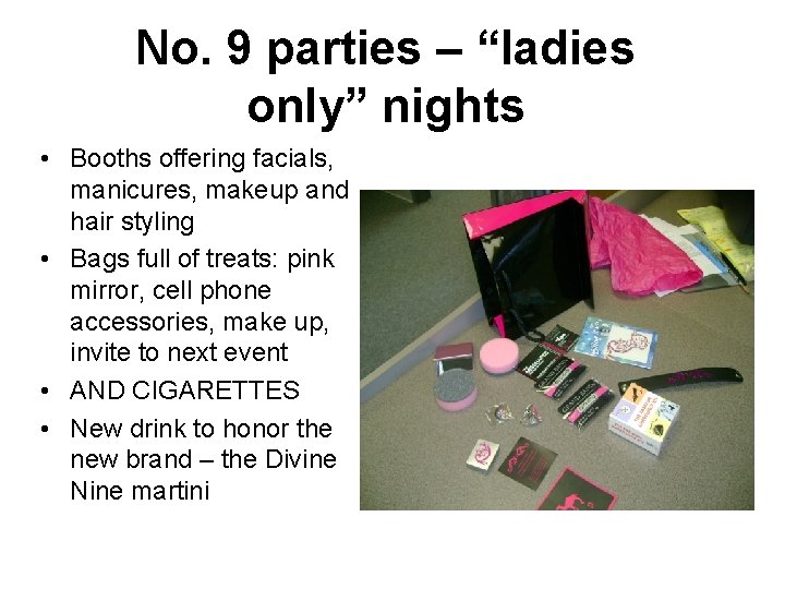 No. 9 parties – “ladies only” nights • Booths offering facials, manicures, makeup and