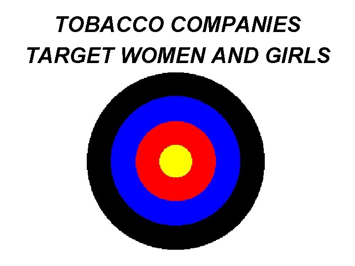 TOBACCO COMPANIES TARGET WOMEN AND GIRLS 