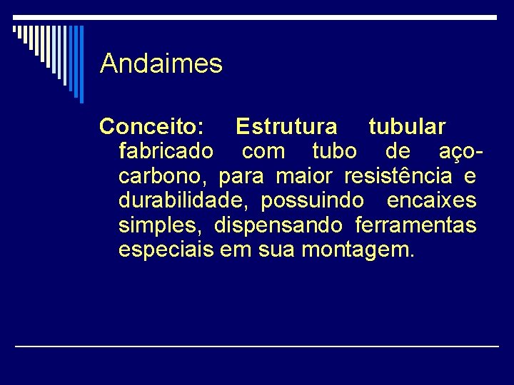 Andaimes Conceito: Estrutura tubular fabricado com tubo de açocarbono, para maior resistência e durabilidade,