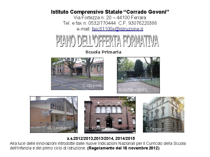 Istituto Comprensivo Statale “Corrado Govoni” Via Fortezza n. 20 – 44100 Ferrara Tel. e Istituto Comprensivo Statale “Corrado Govoni” Via Fortezza n. 20 – 44100 Ferrara Tel. e