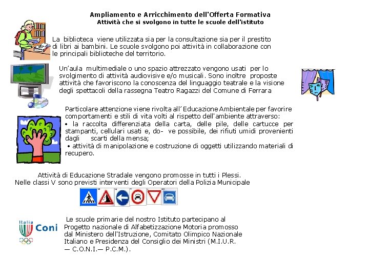 Ampliamento e Arricchimento dell'Offerta Formativa Attività che si svolgono in tutte le scuole dell'istituto Ampliamento e Arricchimento dell'Offerta Formativa Attività che si svolgono in tutte le scuole dell'istituto
