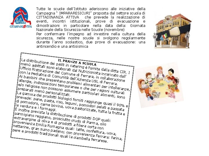 Tutte le scuole dell’Istituto aderiscono alle iniziative della Campagna “ IMPARARESICURI” proposta dal settore Tutte le scuole dell’Istituto aderiscono alle iniziative della Campagna “ IMPARARESICURI” proposta dal settore