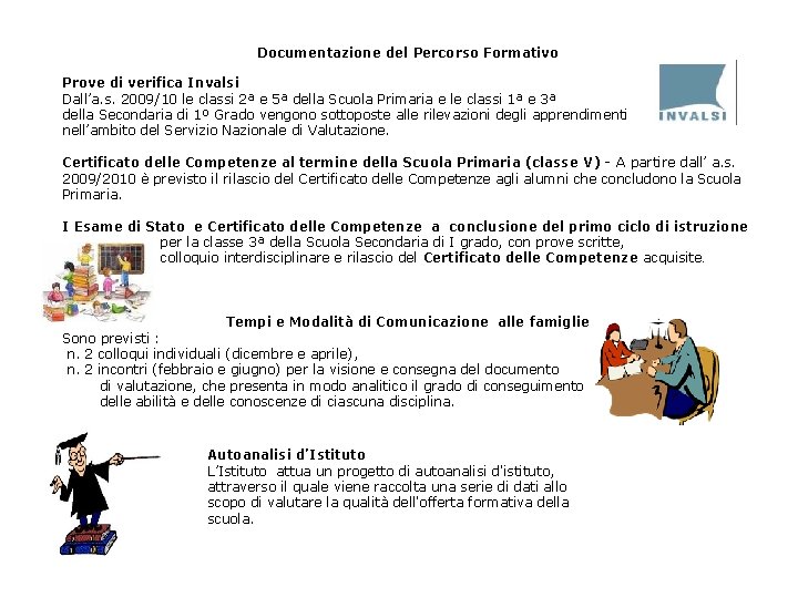 Documentazione del Percorso Formativo Prove di verifica Invalsi Dall’a. s. 2009/10 le classi 2ª Documentazione del Percorso Formativo Prove di verifica Invalsi Dall’a. s. 2009/10 le classi 2ª