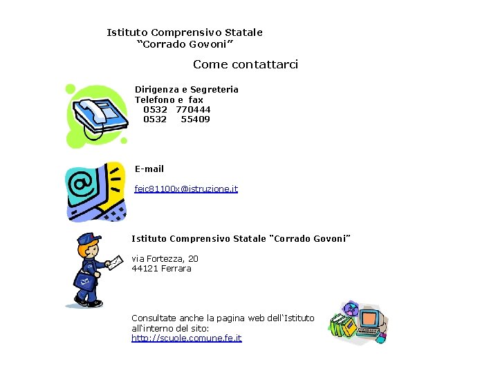 Istituto Comprensivo Statale “Corrado Govoni” Come contattarci Dirigenza e Segreteria Telefono e fax 0532 Istituto Comprensivo Statale “Corrado Govoni” Come contattarci Dirigenza e Segreteria Telefono e fax 0532