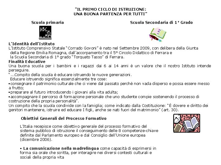 “IL PRIMO CICLO DI ISTRUZIONE: UNA BUONA PARTENZA PER TUTTI” Scuola primaria Scuola Secondaria “IL PRIMO CICLO DI ISTRUZIONE: UNA BUONA PARTENZA PER TUTTI” Scuola primaria Scuola Secondaria