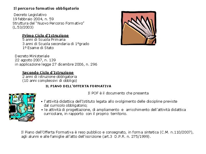 Il percorso formativo obbligatorio Decreto Legislativo 19 febbraio 2004, n. 59 Struttura del “Nuovo Il percorso formativo obbligatorio Decreto Legislativo 19 febbraio 2004, n. 59 Struttura del “Nuovo