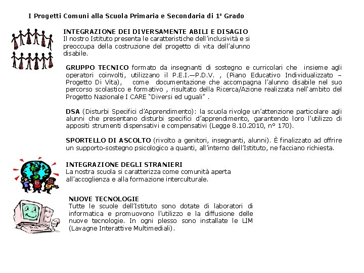 I Progetti Comuni alla Scuola Primaria e Secondaria di 1º Grado INTEGRAZIONE DEI DIVERSAMENTE I Progetti Comuni alla Scuola Primaria e Secondaria di 1º Grado INTEGRAZIONE DEI DIVERSAMENTE