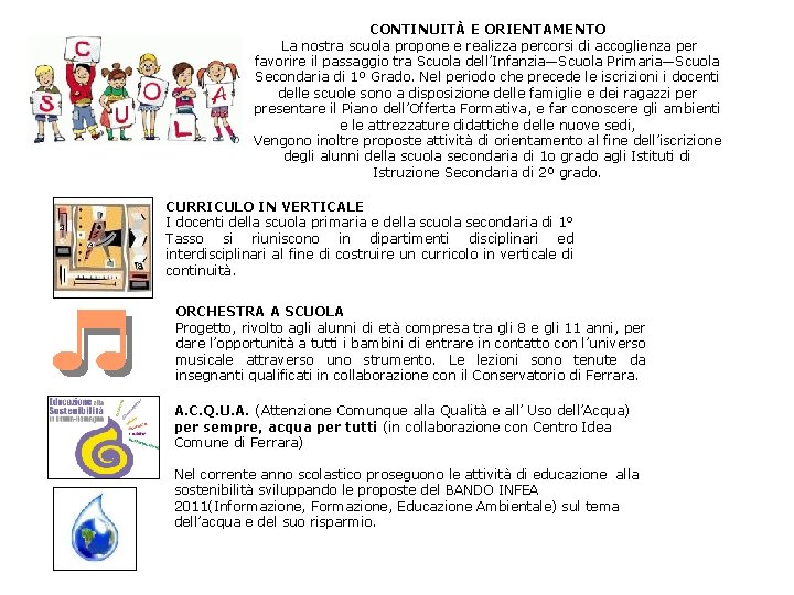 CONTINUITÀ E ORIENTAMENTO La nostra scuola propone e realizza percorsi di accoglienza per favorire CONTINUITÀ E ORIENTAMENTO La nostra scuola propone e realizza percorsi di accoglienza per favorire