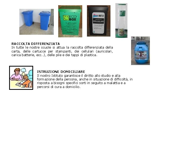RACCOLTA DIFFERENZIATA In tutte le nostre scuole si attua la raccolta differenziata della carta, RACCOLTA DIFFERENZIATA In tutte le nostre scuole si attua la raccolta differenziata della carta,