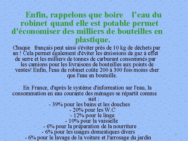 Enfin, rappelons que boire l’eau du robinet quand elle est potable permet d'économiser des