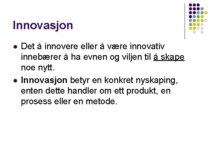 Innovasjon l l Det å innovere eller å være innovativ innebærer å ha evnen