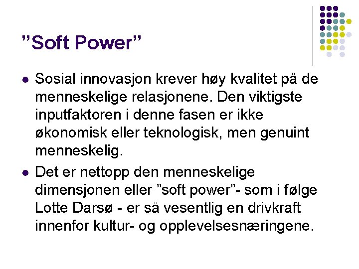 ”Soft Power” l l Sosial innovasjon krever høy kvalitet på de menneskelige relasjonene. Den