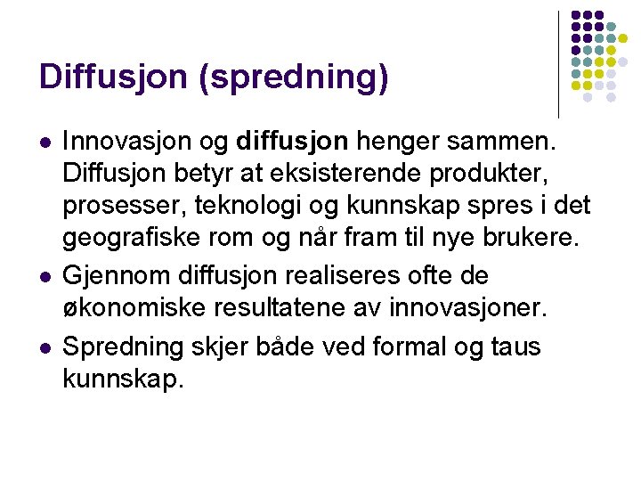 Diffusjon (spredning) l l l Innovasjon og diffusjon henger sammen. Diffusjon betyr at eksisterende