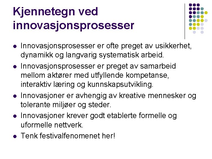 Kjennetegn ved innovasjonsprosesser l l l Innovasjonsprosesser er ofte preget av usikkerhet, dynamikk og