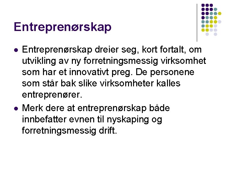 Entreprenørskap l l Entreprenørskap dreier seg, kort fortalt, om utvikling av ny forretningsmessig virksomhet