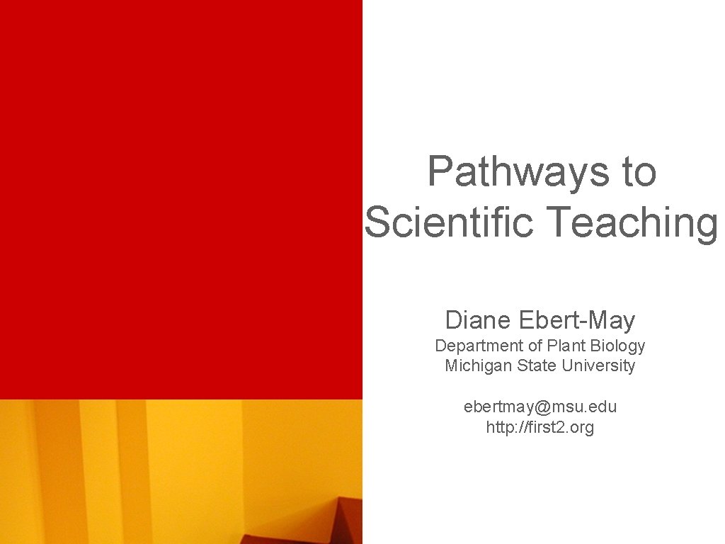 Pathways to Scientific Teaching Diane Ebert-May Department of Plant Biology Michigan State University ebertmay@msu.