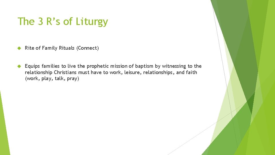 The 3 R’s of Liturgy Rite of Family Rituals (Connect) Equips families to live