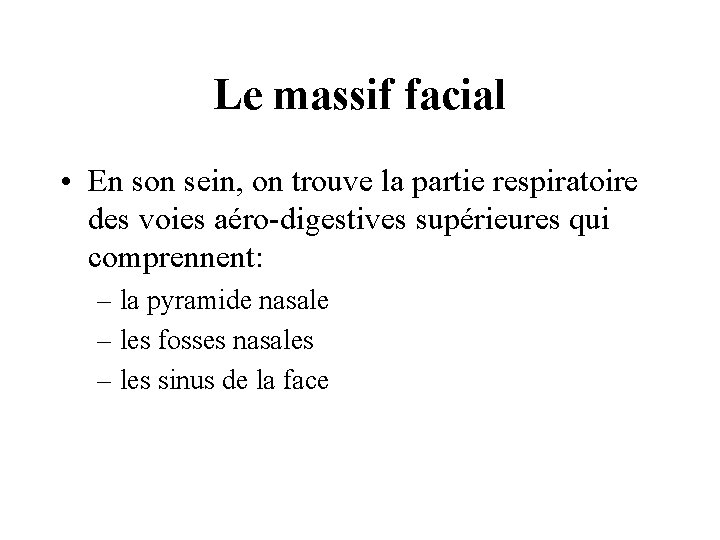 Le massif facial • En son sein, on trouve la partie respiratoire des voies Le massif facial • En son sein, on trouve la partie respiratoire des voies