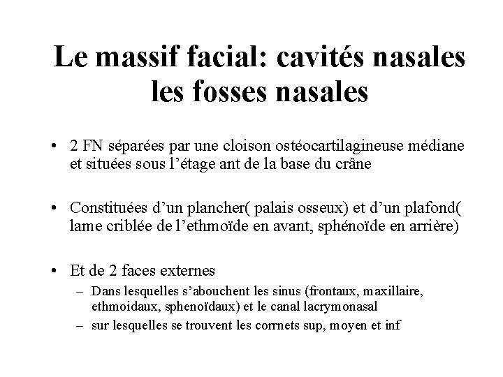 Le massif facial: cavités nasales fosses nasales • 2 FN séparées par une cloison Le massif facial: cavités nasales fosses nasales • 2 FN séparées par une cloison