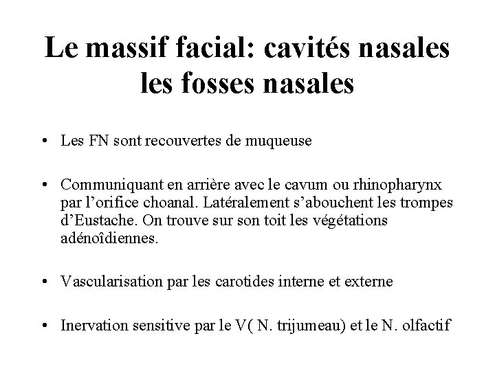 Le massif facial: cavités nasales fosses nasales • Les FN sont recouvertes de muqueuse Le massif facial: cavités nasales fosses nasales • Les FN sont recouvertes de muqueuse