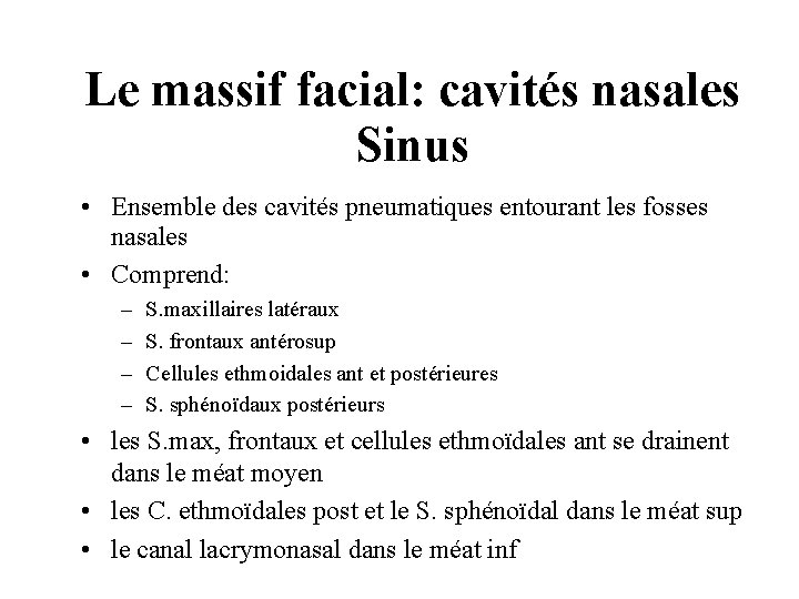 Le massif facial: cavités nasales Sinus • Ensemble des cavités pneumatiques entourant les fosses Le massif facial: cavités nasales Sinus • Ensemble des cavités pneumatiques entourant les fosses