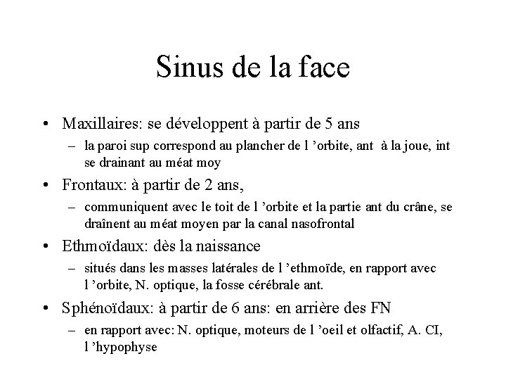 Sinus de la face • Maxillaires: se développent à partir de 5 ans – Sinus de la face • Maxillaires: se développent à partir de 5 ans –