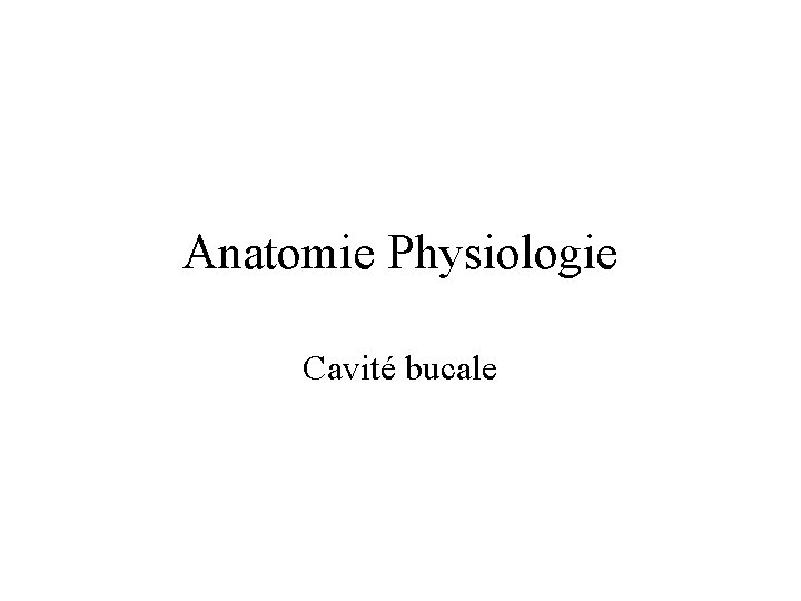 Anatomie Physiologie Cavité bucale Anatomie Physiologie Cavité bucale