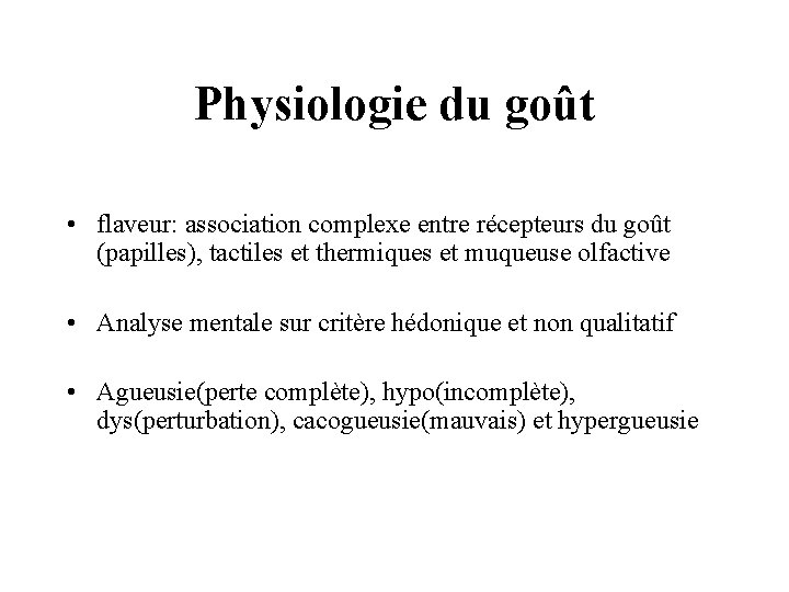 Physiologie du goût • flaveur: association complexe entre récepteurs du goût (papilles), tactiles et Physiologie du goût • flaveur: association complexe entre récepteurs du goût (papilles), tactiles et