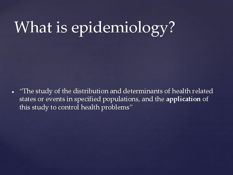 What is epidemiology? “The study of the distribution and determinants of health related states What is epidemiology? “The study of the distribution and determinants of health related states
