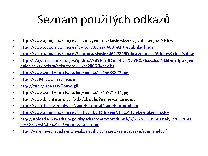 Seznam použitých odkazů • • • • http: //www. google. cz/imgres? q=znaky+moravskoslezsky+kraj&hl=cs&gbv=2&biw=1 http: //www.