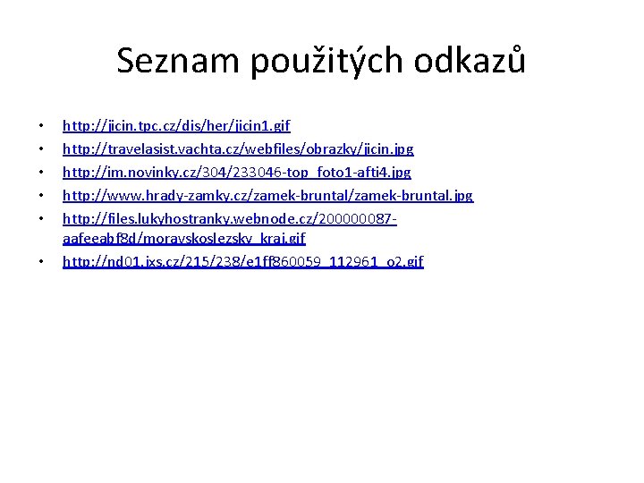 Seznam použitých odkazů • • • http: //jicin. tpc. cz/dis/her/jicin 1. gif http: //travelasist.