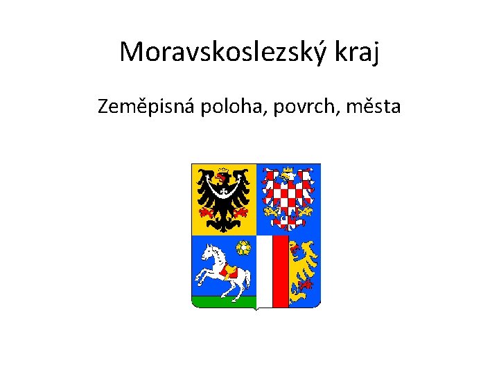 Moravskoslezský kraj Zeměpisná poloha, povrch, města 