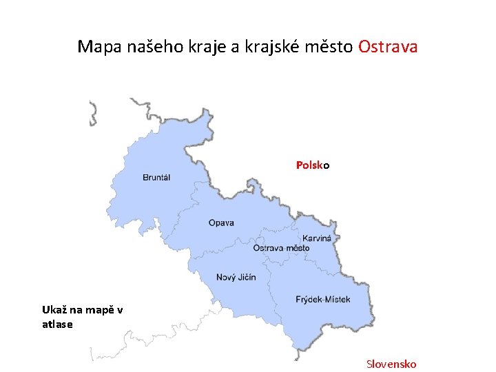 Mapa našeho kraje a krajské město Ostrava Polsko Ukaž na mapě v atlase Slovensko