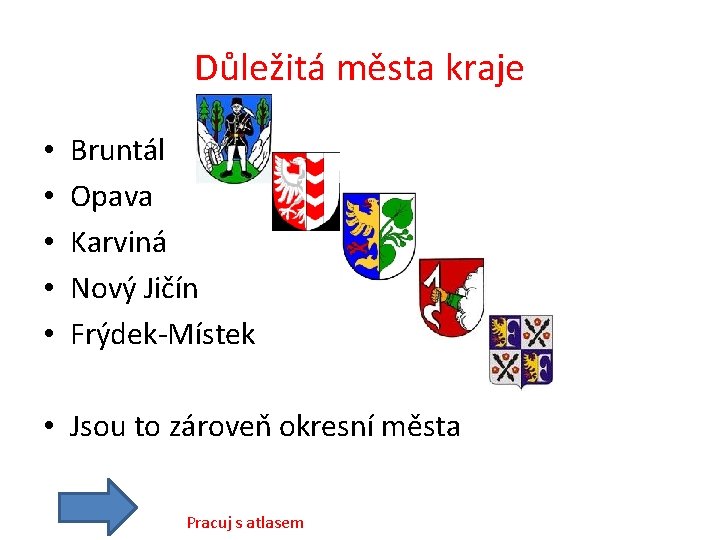 Důležitá města kraje • • • Bruntál Opava Karviná Nový Jičín Frýdek-Místek • Jsou