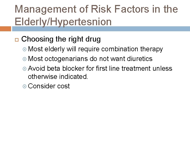 Management of Risk Factors in the Elderly/Hypertesnion Choosing the right drug Most elderly will
