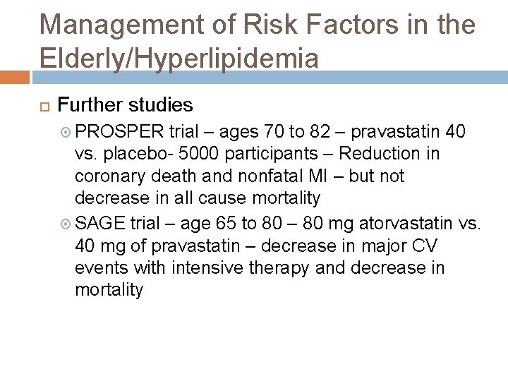 Management of Risk Factors in the Elderly/Hyperlipidemia Further studies PROSPER trial – ages 70