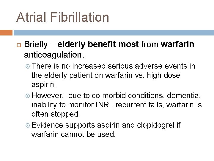 Atrial Fibrillation Briefly – elderly benefit most from warfarin anticoagulation. There is no increased