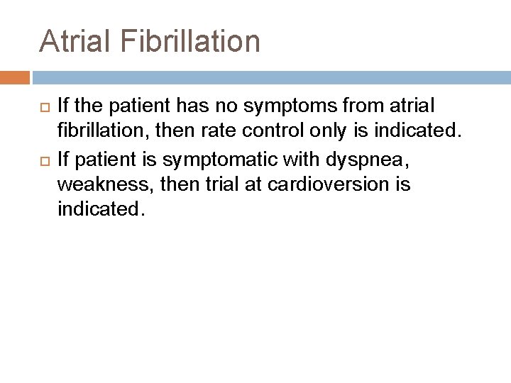 Atrial Fibrillation If the patient has no symptoms from atrial fibrillation, then rate control