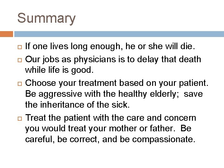 Summary If one lives long enough, he or she will die. Our jobs as