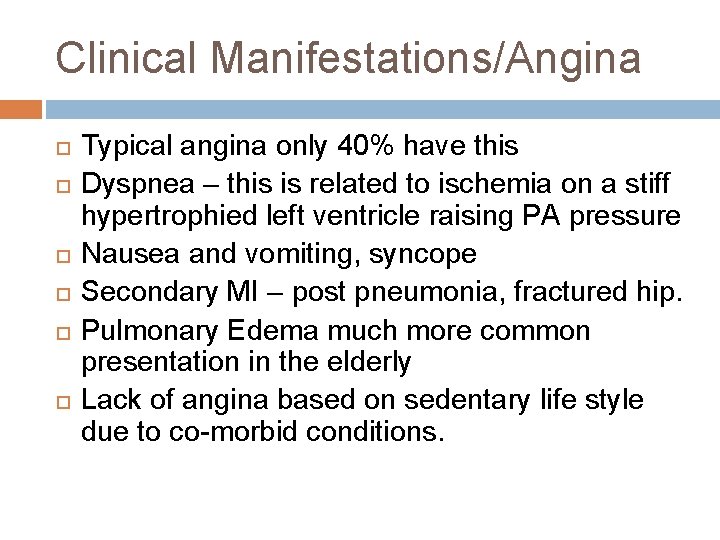 Clinical Manifestations/Angina Typical angina only 40% have this Dyspnea – this is related to