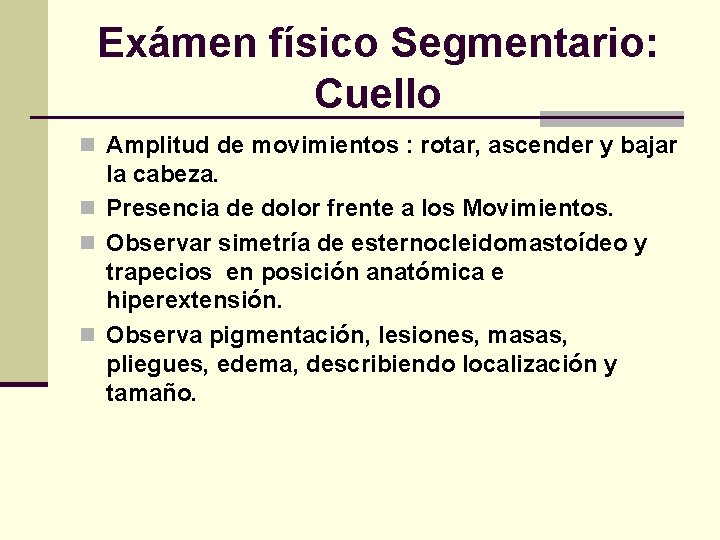 Exámen físico Segmentario: Cuello n Amplitud de movimientos : rotar, ascender y bajar la