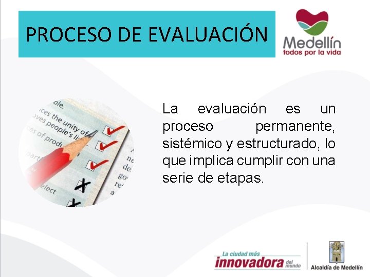 PROCESO DE EVALUACIÓN La evaluación es un proceso permanente, sistémico y estructurado, lo que