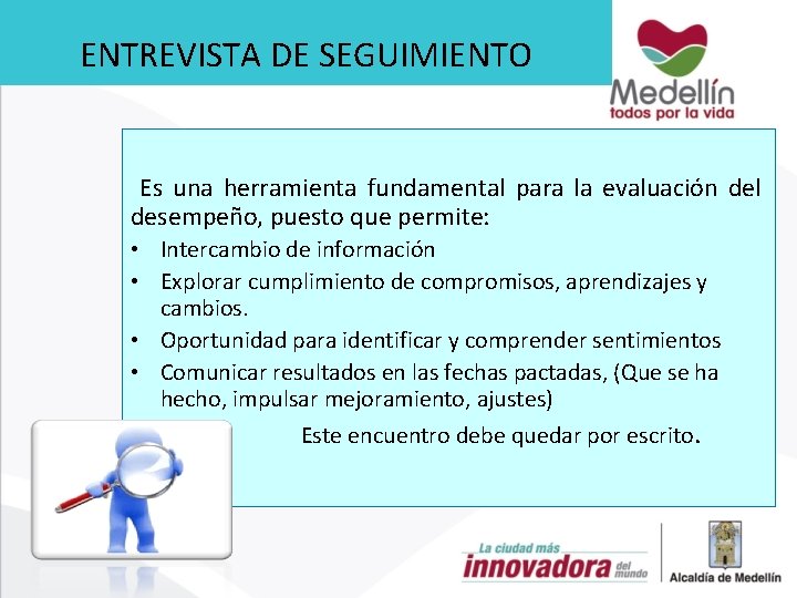 ENTREVISTA DE SEGUIMIENTO Es una herramienta fundamental para la evaluación del desempeño, puesto que