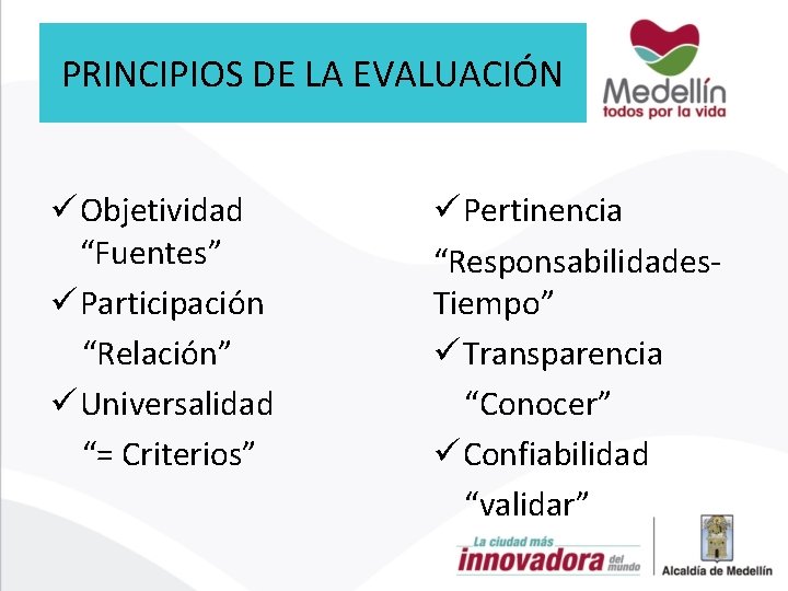 PRINCIPIOS DE LA EVALUACIÓN ü Objetividad “Fuentes” ü Participación “Relación” ü Universalidad “= Criterios”