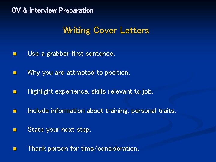 CV & Interview Preparation Writing Cover Letters n Use a grabber first sentence. n