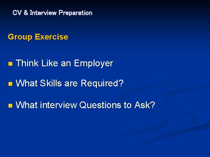 CV & Interview Preparation Group Exercise n Think Like an Employer n What Skills