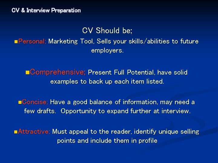 CV & Interview Preparation CV Should be; n. Personal; Marketing Tool, Sells your skills/abilities