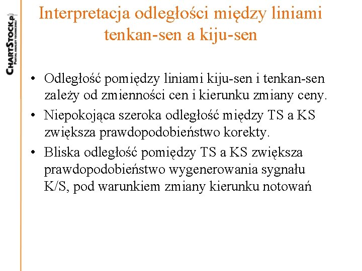 Interpretacja odległości między liniami tenkan-sen a kiju-sen • Odległość pomiędzy liniami kiju-sen i tenkan-sen Interpretacja odległości między liniami tenkan-sen a kiju-sen • Odległość pomiędzy liniami kiju-sen i tenkan-sen