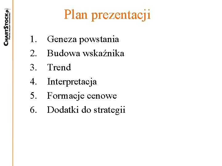 Plan prezentacji 1. 2. 3. 4. 5. 6. Geneza powstania Budowa wskaźnika Trend Interpretacja Plan prezentacji 1. 2. 3. 4. 5. 6. Geneza powstania Budowa wskaźnika Trend Interpretacja